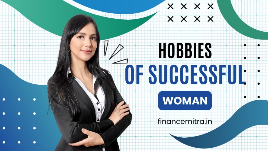 Hobbies of Successful Woman