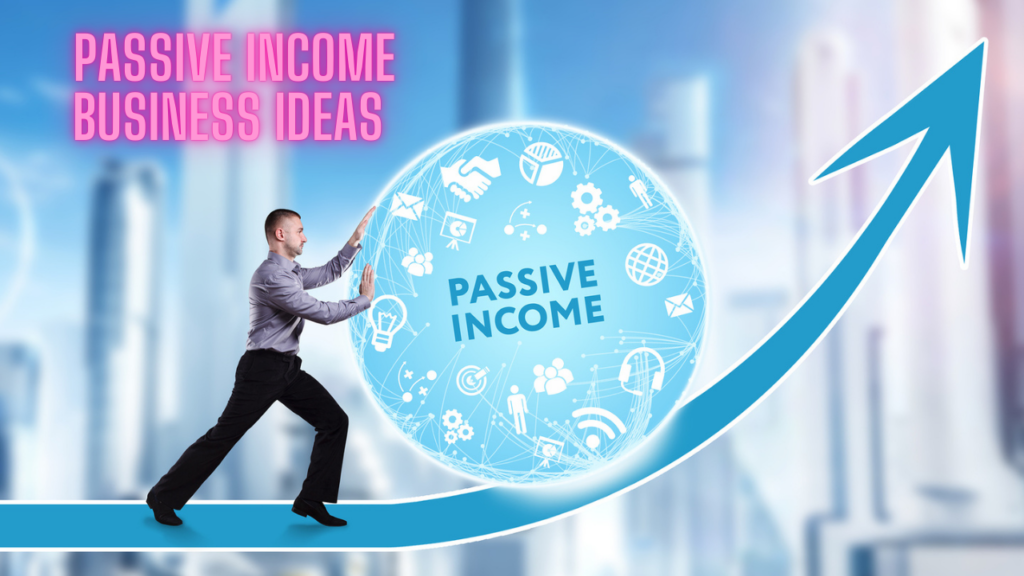 Passive Income Business Ideas