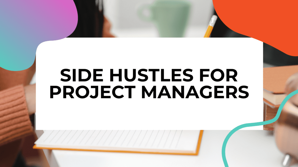 Side Hustles For Project Managers